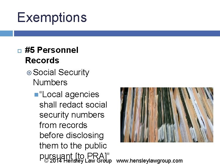 Exemptions #5 Personnel Records Social Security Numbers “Local agencies shall redact social security numbers