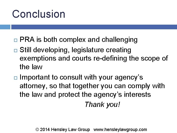 Conclusion PRA is both complex and challenging Still developing, legislature creating exemptions and courts