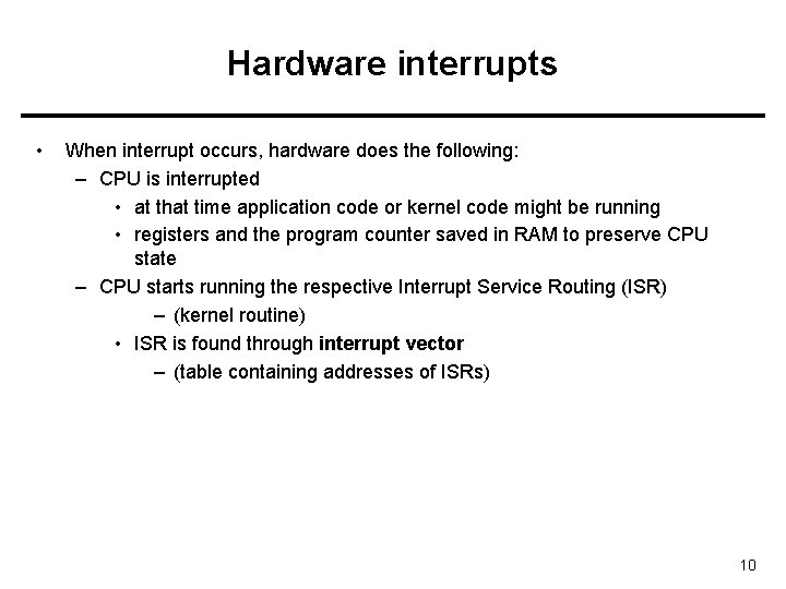 Hardware interrupts • When interrupt occurs, hardware does the following: – CPU is interrupted