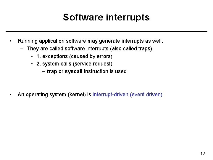 Software interrupts • Running application software may generate interrupts as well. – They are