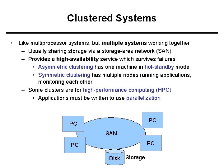 Clustered Systems • Like multiprocessor systems, but multiple systems working together – Usually sharing