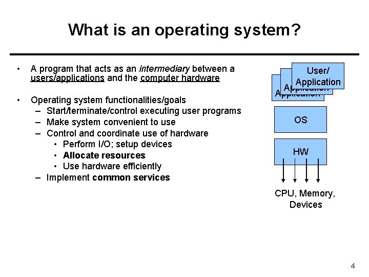 What is an operating system? • A program that acts as an intermediary between