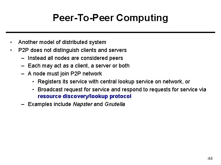 Peer-To-Peer Computing • • Another model of distributed system P 2 P does not