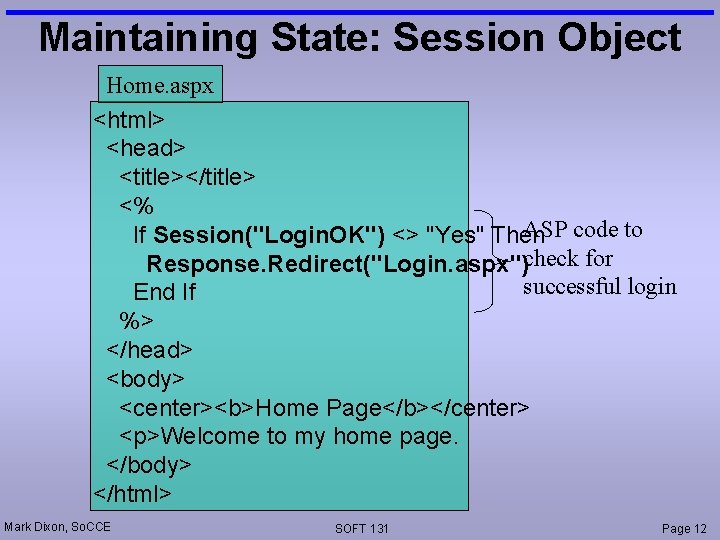 Maintaining State: Session Object Home. aspx <html> <head> <title></title> <% ASP code to If