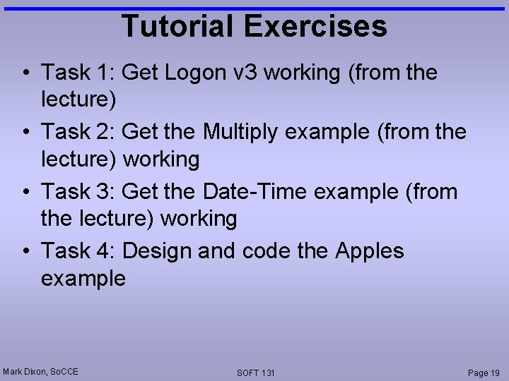 Tutorial Exercises • Task 1: Get Logon v 3 working (from the lecture) •