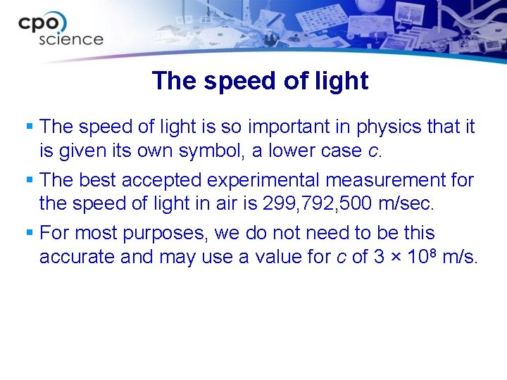 The speed of light § The speed of light is so important in physics