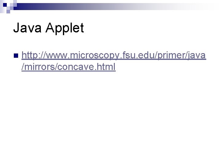 Java Applet n http: //www. microscopy. fsu. edu/primer/java /mirrors/concave. html 