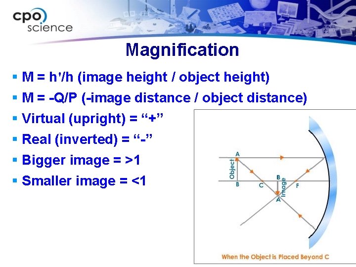 Magnification § M = h'/h (image height / object height) § M = -Q/P