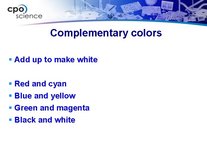 Complementary colors § Add up to make white § Red and cyan § Blue