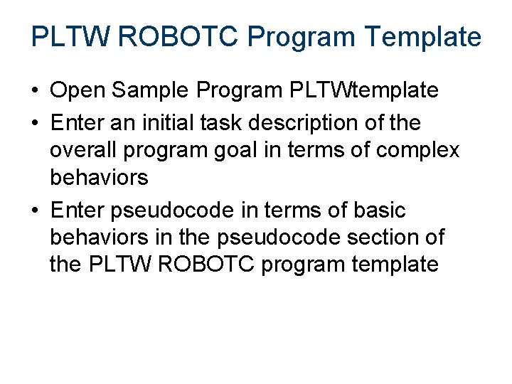 PLTW ROBOTC Program Template • Open Sample Program PLTWtemplate • Enter an initial task