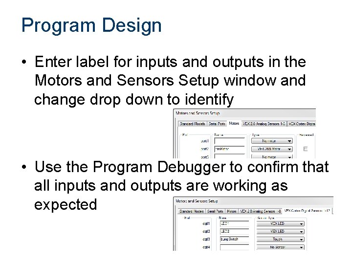 Program Design • Enter label for inputs and outputs in the Motors and Sensors