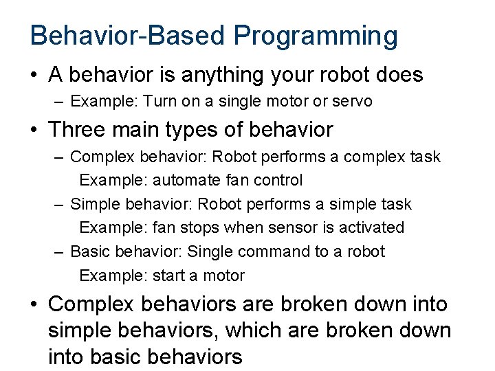 Behavior-Based Programming • A behavior is anything your robot does – Example: Turn on