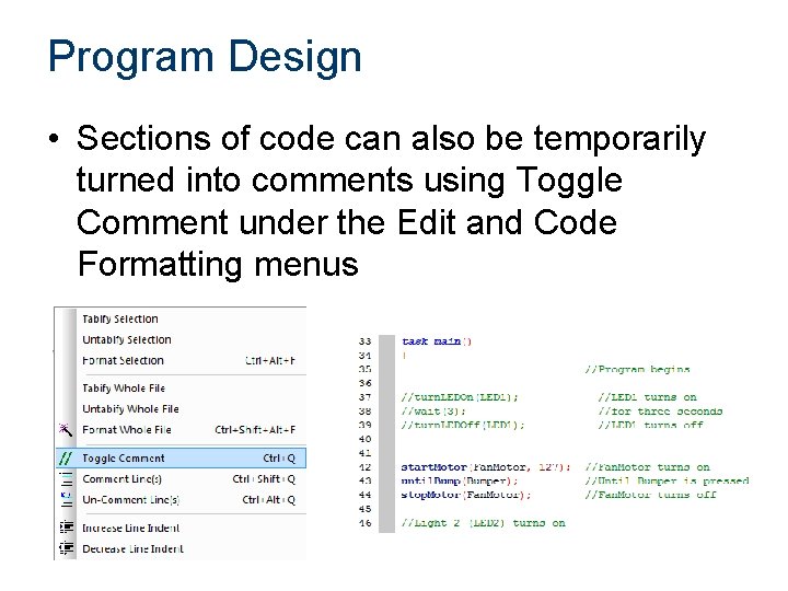 Program Design • Sections of code can also be temporarily turned into comments using