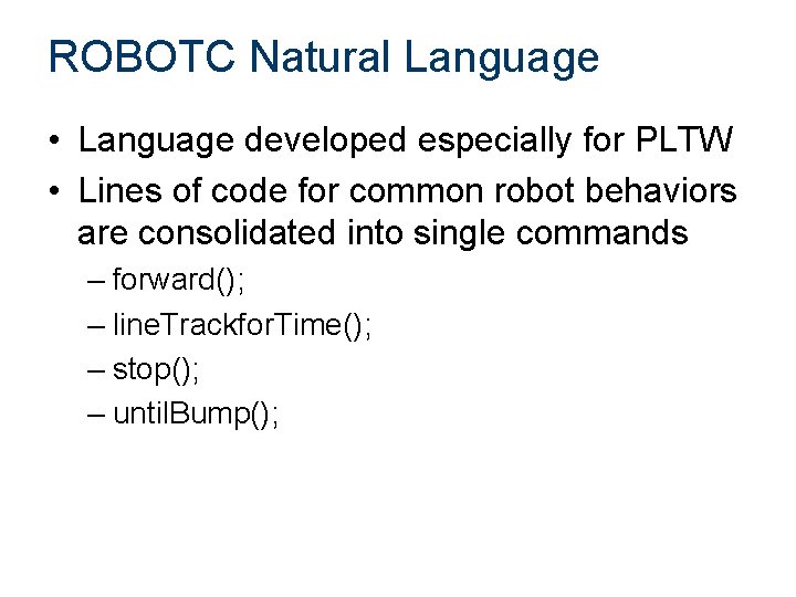 ROBOTC Natural Language • Language developed especially for PLTW • Lines of code for