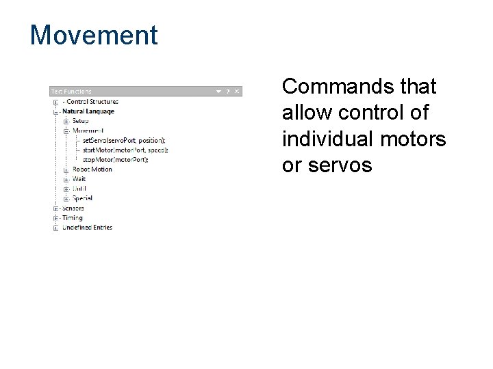 Movement Commands that allow control of individual motors or servos 