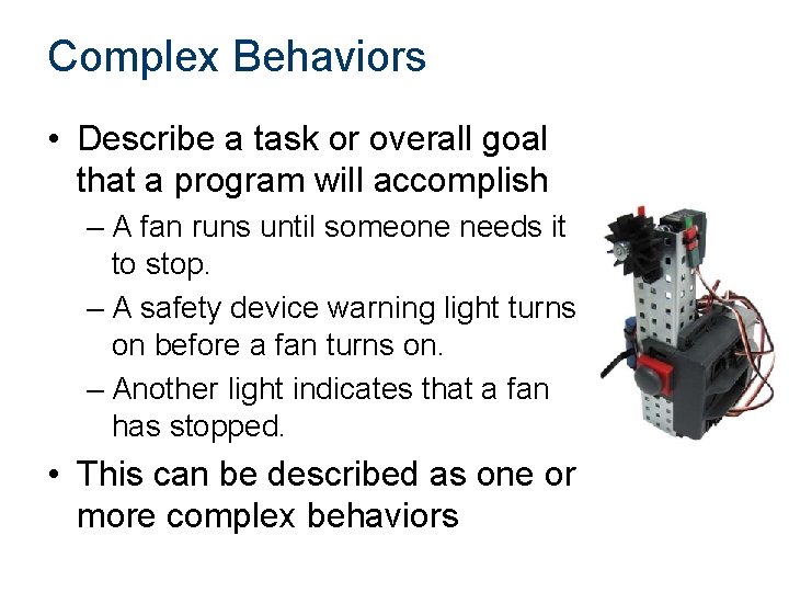 Complex Behaviors • Describe a task or overall goal that a program will accomplish