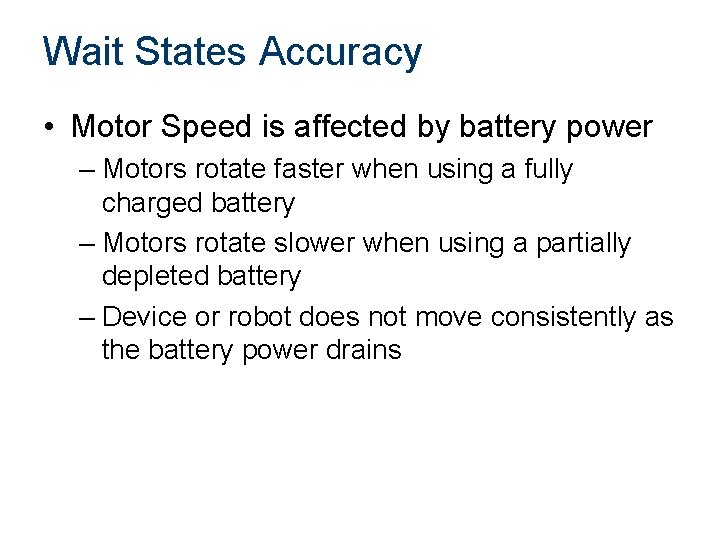 Wait States Accuracy • Motor Speed is affected by battery power – Motors rotate