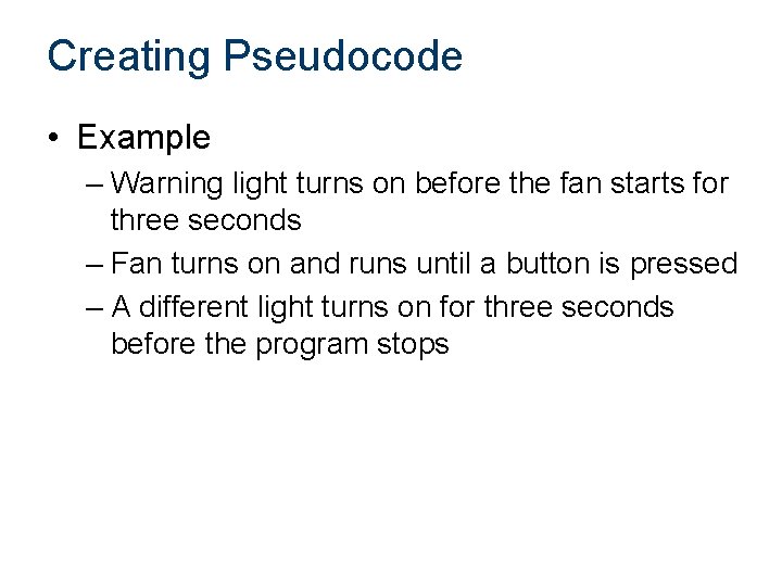 Creating Pseudocode • Example – Warning light turns on before the fan starts for