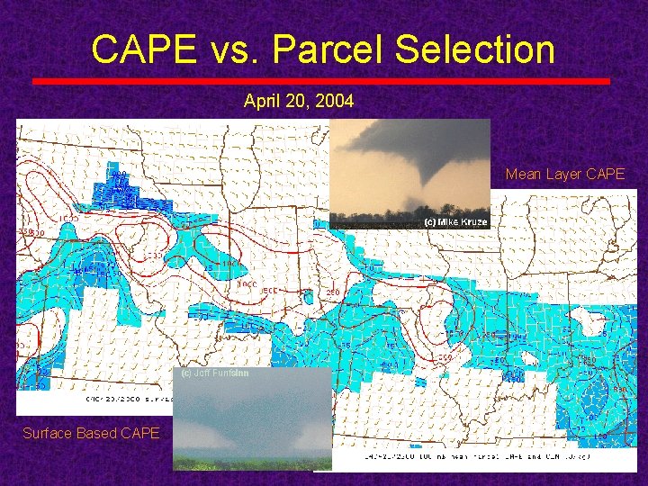 CAPE vs. Parcel Selection April 20, 2004 Mean Layer CAPE Surface Based CAPE From