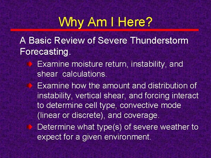 Why Am I Here? A Basic Review of Severe Thunderstorm Forecasting. Examine moisture return,