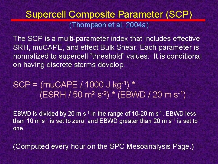 Supercell Composite Parameter (SCP) (Thompson et al, 2004 a) The SCP is a multi-parameter