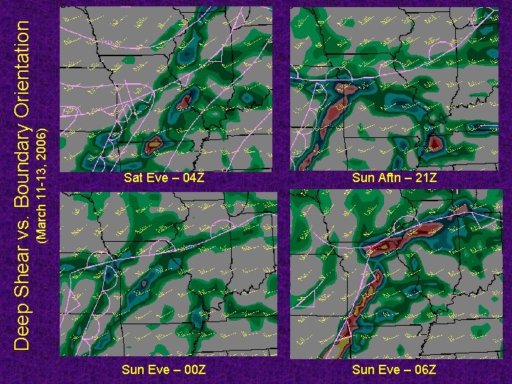 (March 11 -13, 2006) Deep Shear vs. Boundary Orientation Sat Eve – 04 Z