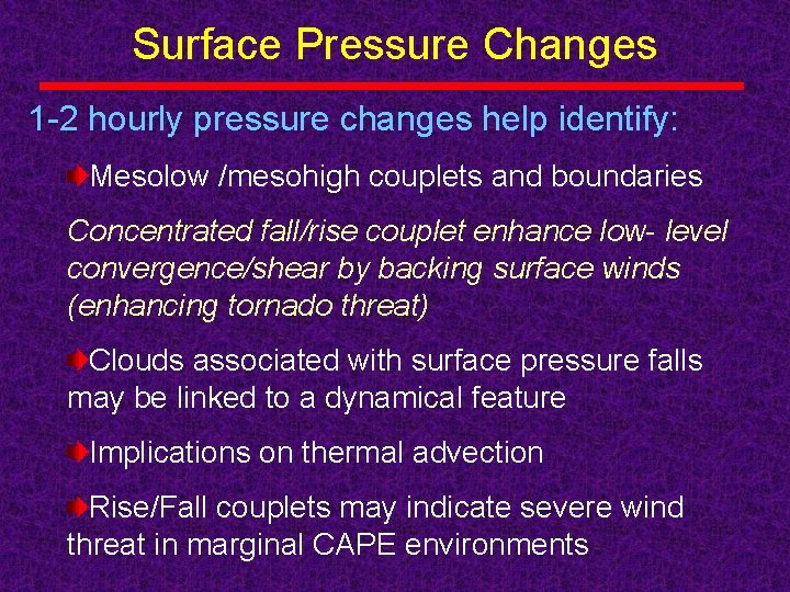 Surface Pressure Changes 1 -2 hourly pressure changes help identify: Mesolow /mesohigh couplets and