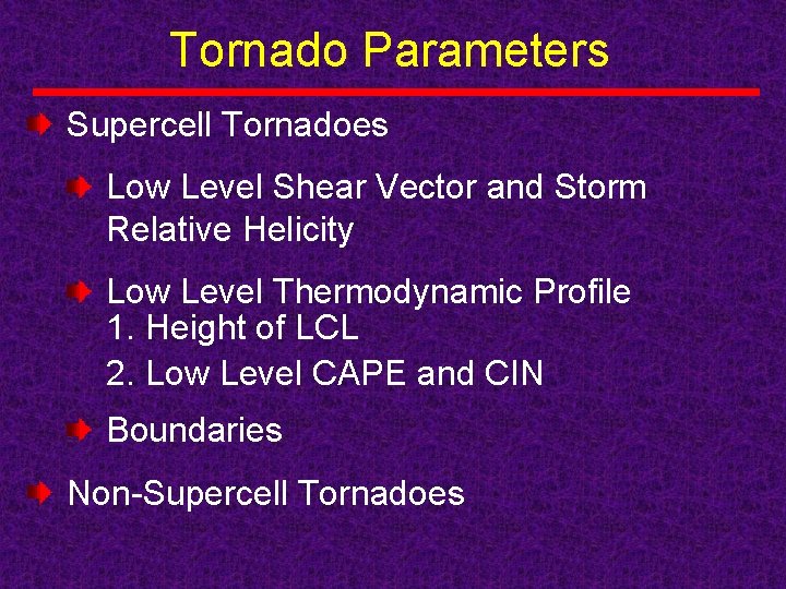 Tornado Parameters Supercell Tornadoes Low Level Shear Vector and Storm Relative Helicity Low Level