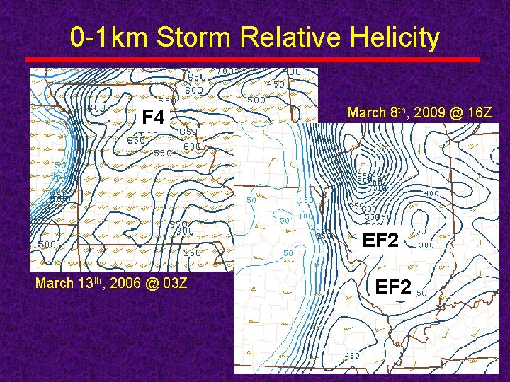 0 -1 km Storm Relative Helicity F 4 March 8 th, 2009 @ 16