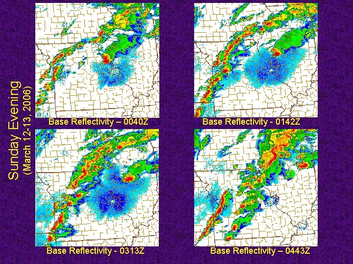 (March 12 -13, 2006) Sunday Evening Base Reflectivity – 0040 Z Base Reflectivity -