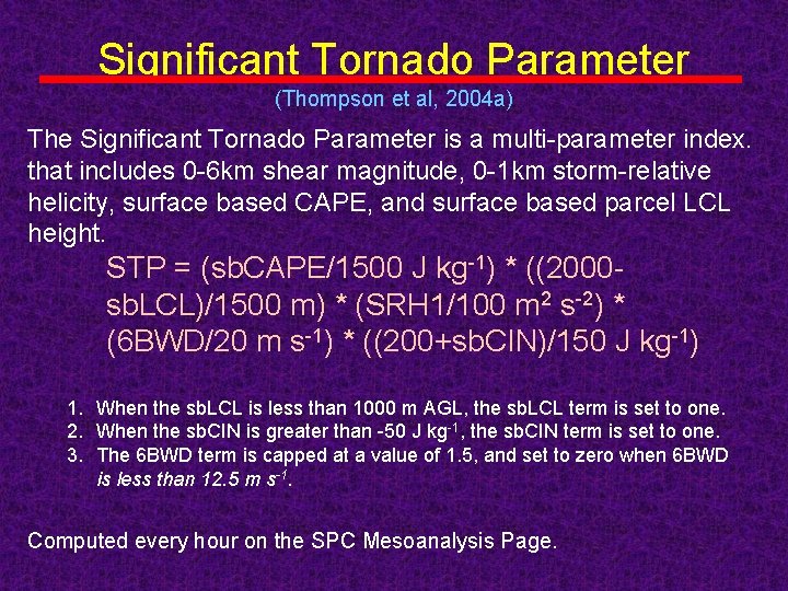 Significant Tornado Parameter (Thompson et al, 2004 a) The Significant Tornado Parameter is a