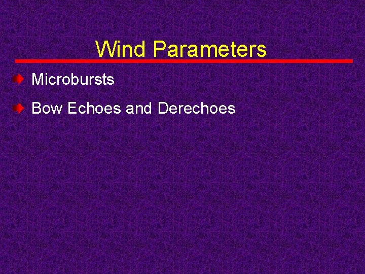 Wind Parameters Microbursts Bow Echoes and Derechoes 