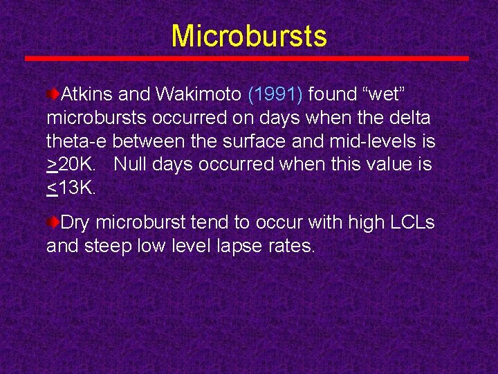 Microbursts Atkins and Wakimoto (1991) found “wet” microbursts occurred on days when the delta