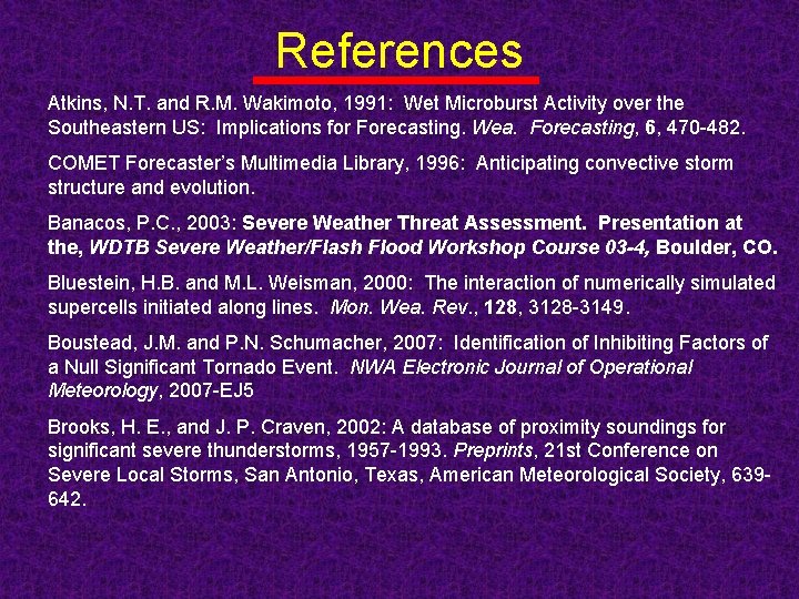 References Atkins, N. T. and R. M. Wakimoto, 1991: Wet Microburst Activity over the