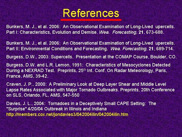 References Bunkers, M. J. , et al. 2006: An Observational Examination of Long-Lived upercells.