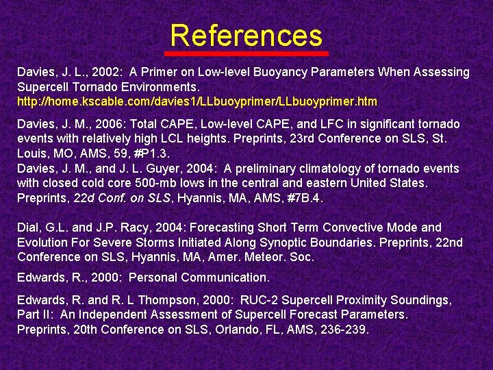 References Davies, J. L. , 2002: A Primer on Low-level Buoyancy Parameters When Assessing
