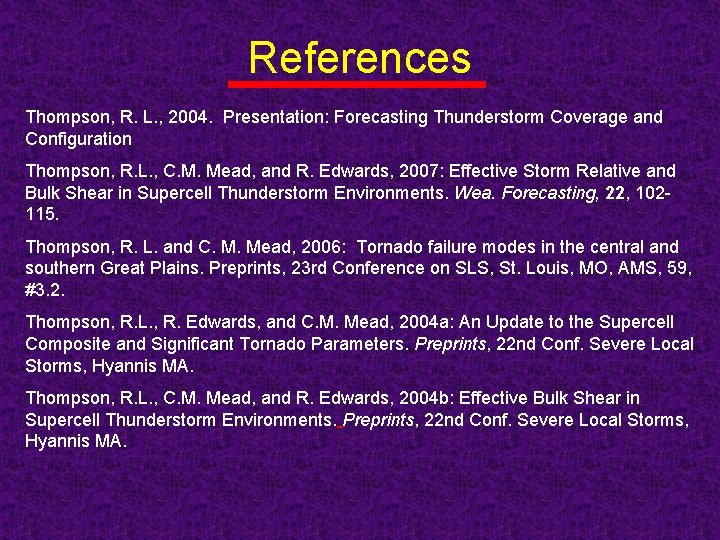 References Thompson, R. L. , 2004. Presentation: Forecasting Thunderstorm Coverage and Configuration Thompson, R.