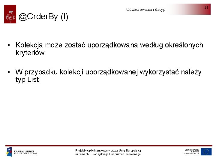 @Order. By (I) Odwzorowania relacyjno-obiektowe • Kolekcja może zostać uporządkowana według określonych kryteriów •