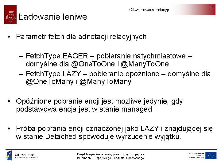 Ładowanie leniwe Odwzorowania relacyjno-obiektowe 17 • Parametr fetch dla adnotacji relacyjnych – Fetch. Type.