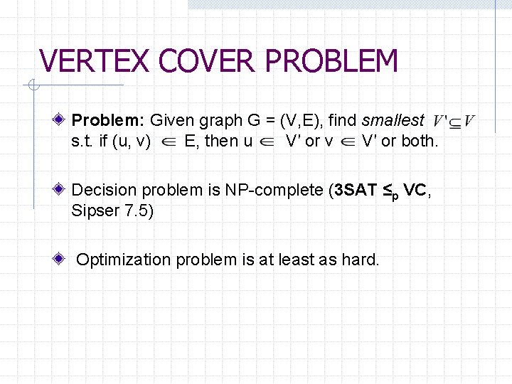 VERTEX COVER PROBLEM Problem: Given graph G = (V, E), find smallest s. t.