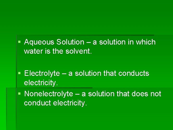 § Aqueous Solution – a solution in which water is the solvent. § Electrolyte