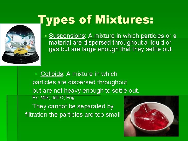 Types of Mixtures: § Suspensions: A mixture in which particles or a material are