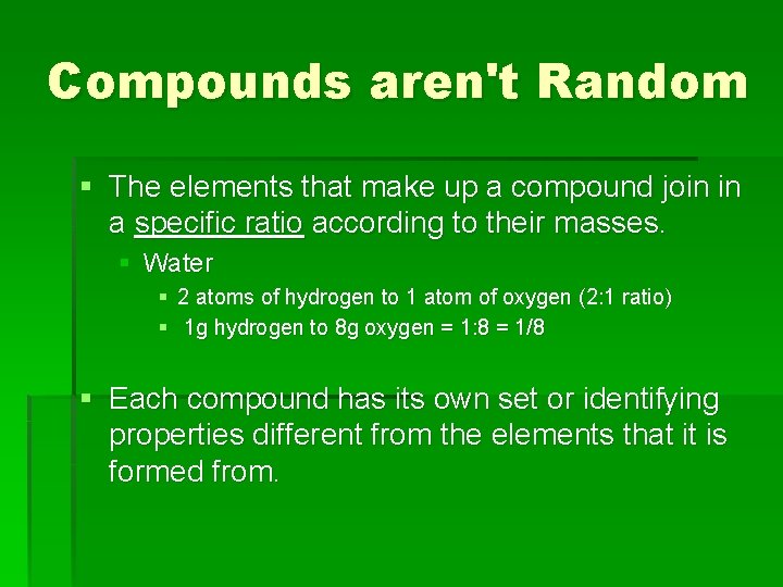 Compounds aren't Random § The elements that make up a compound join in a
