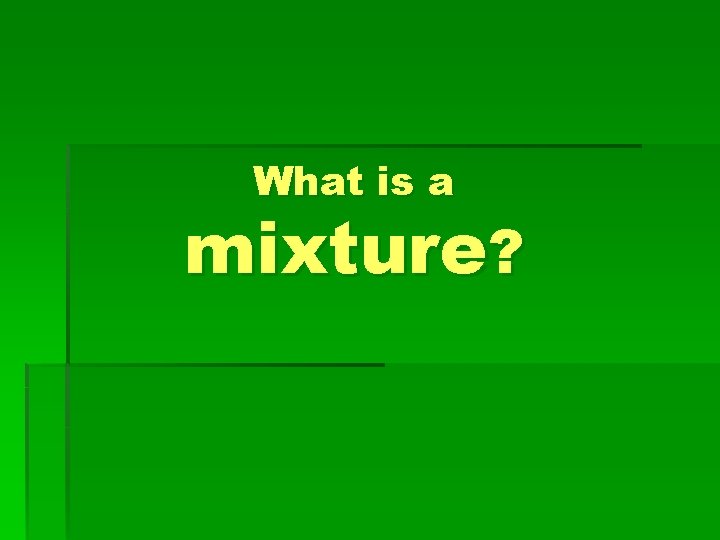 What is a mixture? 