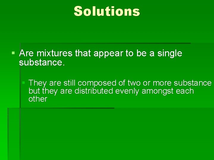 Solutions § Are mixtures that appear to be a single substance. § They are