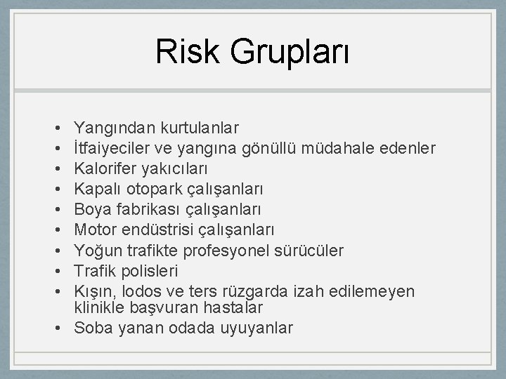 Risk Grupları • • • Yangından kurtulanlar İtfaiyeciler ve yangına gönüllü müdahale edenler Kalorifer