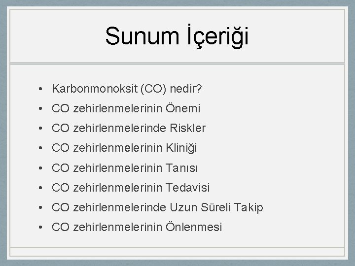 Sunum İçeriği • Karbonmonoksit (CO) nedir? • CO zehirlenmelerinin Önemi • CO zehirlenmelerinde Riskler