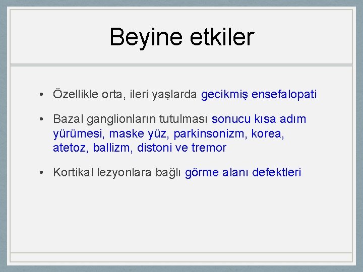 Beyine etkiler • Özellikle orta, ileri yaşlarda gecikmiş ensefalopati • Bazal ganglionların tutulması sonucu