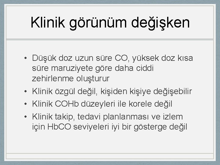 Klinik görünüm değişken • Düşük doz uzun süre CO, yüksek doz kısa süre maruziyete