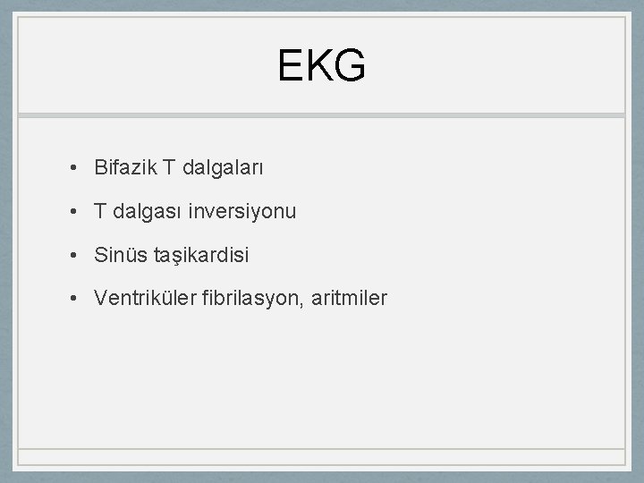 EKG • Bifazik T dalgaları • T dalgası inversiyonu • Sinüs taşikardisi • Ventriküler